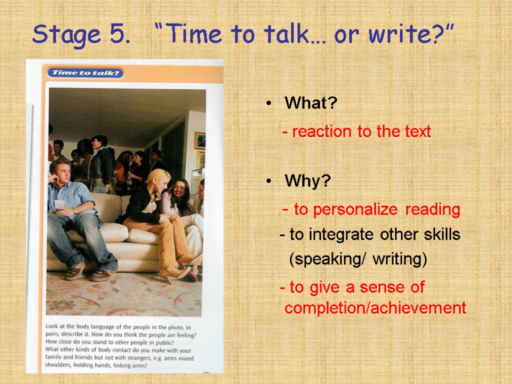 Stage 5. “Time to talk… or write?” What? - reaction to the text Why?